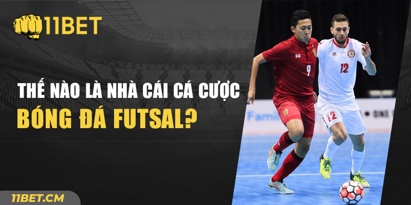 Nhà cái cá cược Futsal được hiểu là gì?