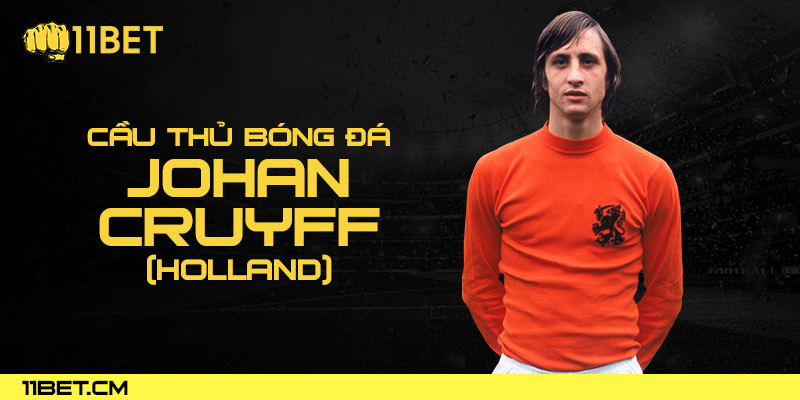 Johan Cruyff (Holland) - Huyền thoại trong lịch sử đá bóng