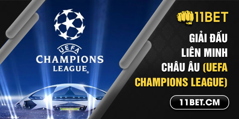 UEFA Champions League - Giải đấu bóng Liên minh Châu Âu