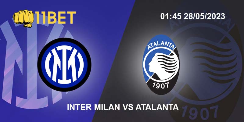 Soi Kèo Inter Milan vs Atalanta: 1h45 Ngày 28/5/2023 - Serie A